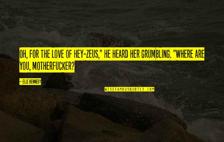 Love Where You Are Quotes By Elle Kennedy: Oh, for the love of Hey-zeus," he heard
