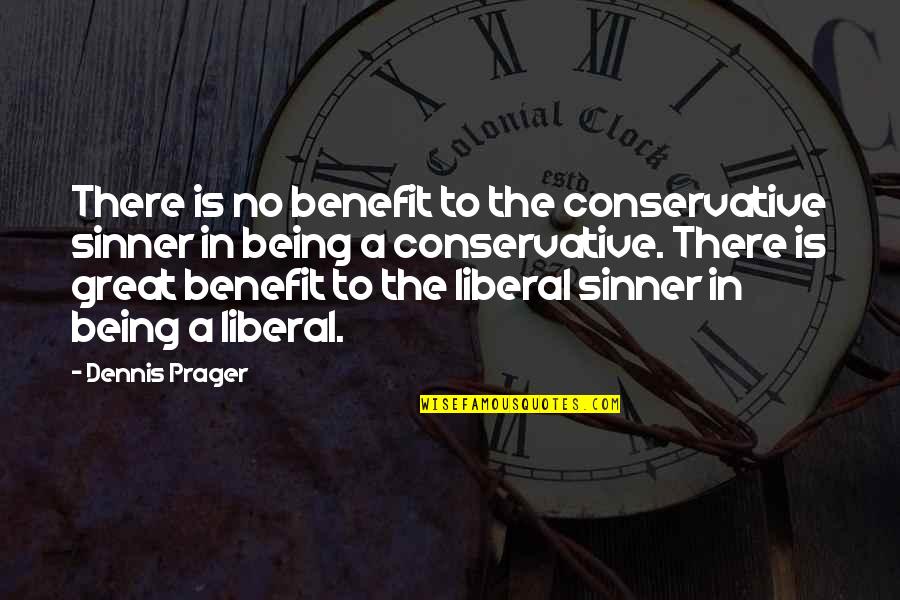 Love Which Make Us One Quotes By Dennis Prager: There is no benefit to the conservative sinner