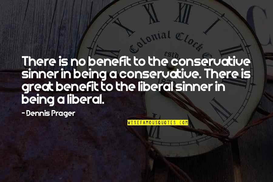 Love Which Make Us One Quotes By Dennis Prager: There is no benefit to the conservative sinner Love Which Make Us One Quotes By Dennis Prager: There is no benefit to the conservative sinner