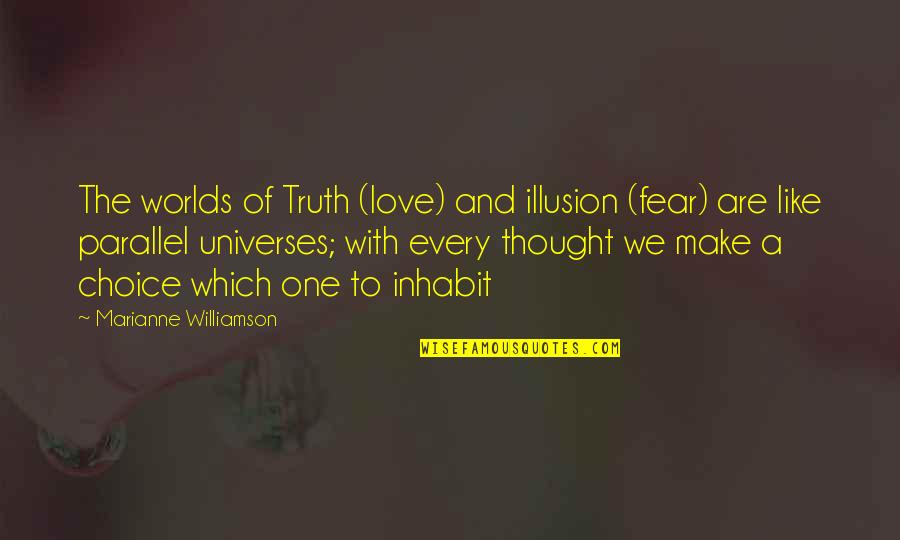 Love Which Make Us One Quotes By Marianne Williamson: The worlds of Truth (love) and illusion (fear)