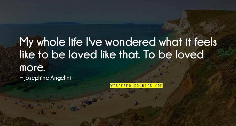 Love Whole Quotes By Josephine Angelini: My whole life I've wondered what it feels