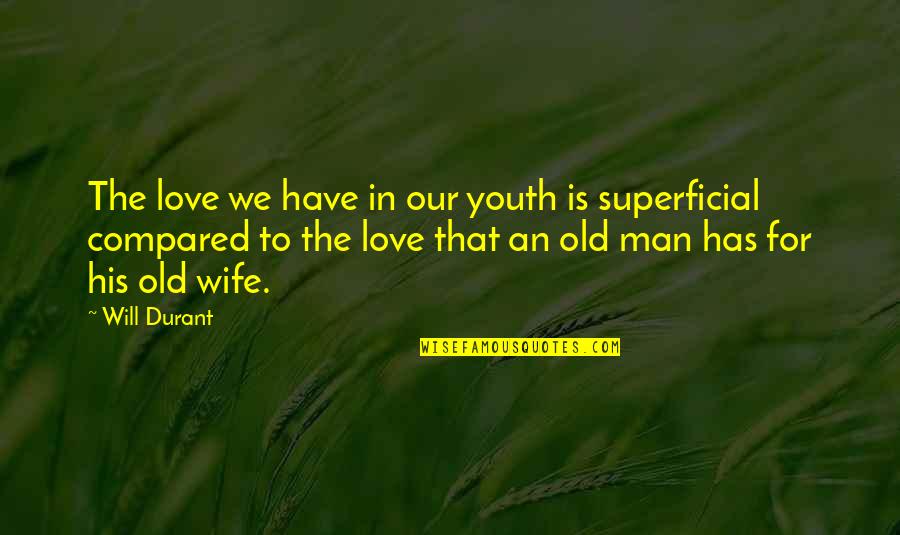 Love Wife Quotes By Will Durant: The love we have in our youth is Love Wife Quotes By Will Durant: The love we have in our youth is