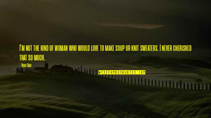 Love Will Find Me Again Quotes By Yoko Ono: I'm not the kind of woman who would