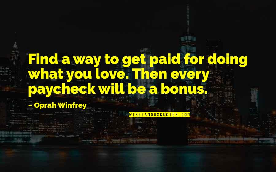 Love Will Find Way Quotes By Oprah Winfrey: Find a way to get paid for doing