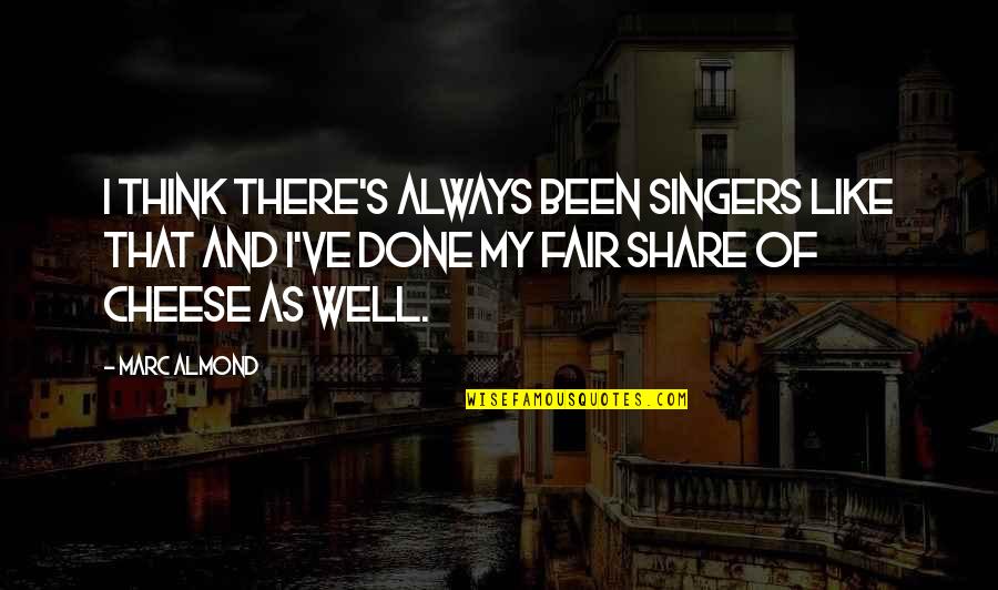 Love Will Get Us Through Quotes By Marc Almond: I think there's always been singers like that Love Will Get Us Through Quotes By Marc Almond: I think there's always been singers like that