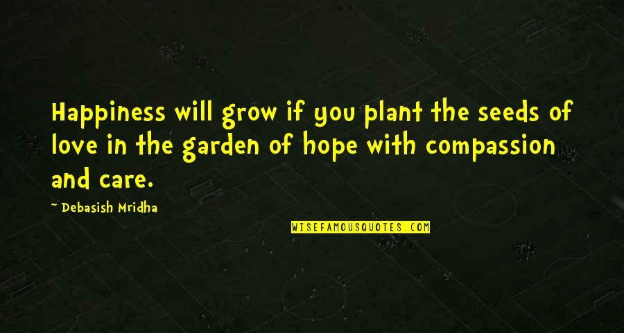 Love Will Grow Quotes By Debasish Mridha: Happiness will grow if you plant the seeds