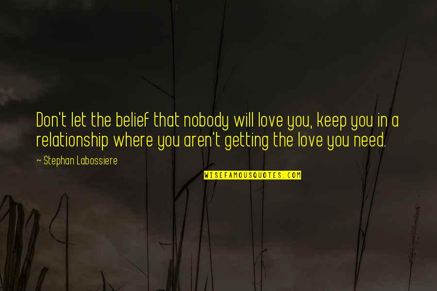 Love Will Keep Us Quotes By Stephan Labossiere: Don't let the belief that nobody will love