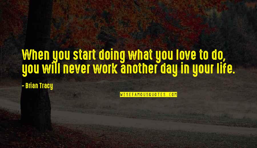 Love Will Never Do Without Quotes By Brian Tracy: When you start doing what you love to