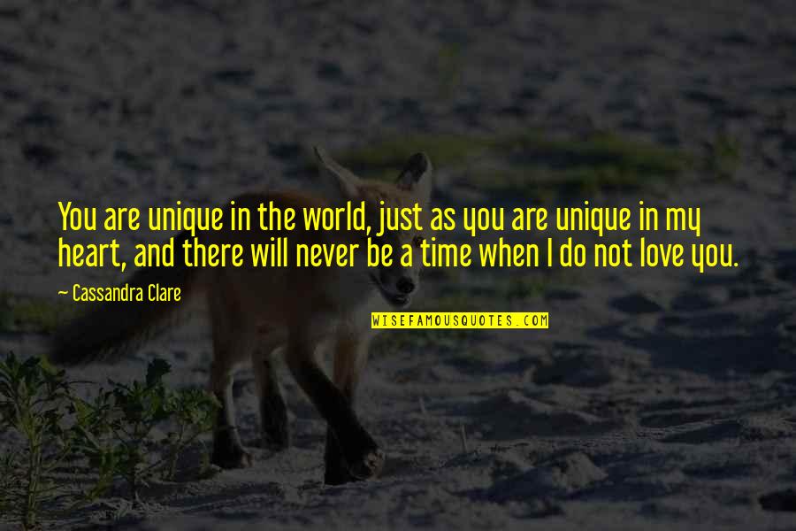 Love Will Never Do Without Quotes By Cassandra Clare: You are unique in the world, just as