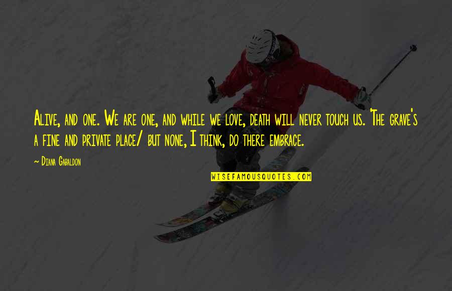 Love Will Never Do Without Quotes By Diana Gabaldon: Alive, and one. We are one, and while