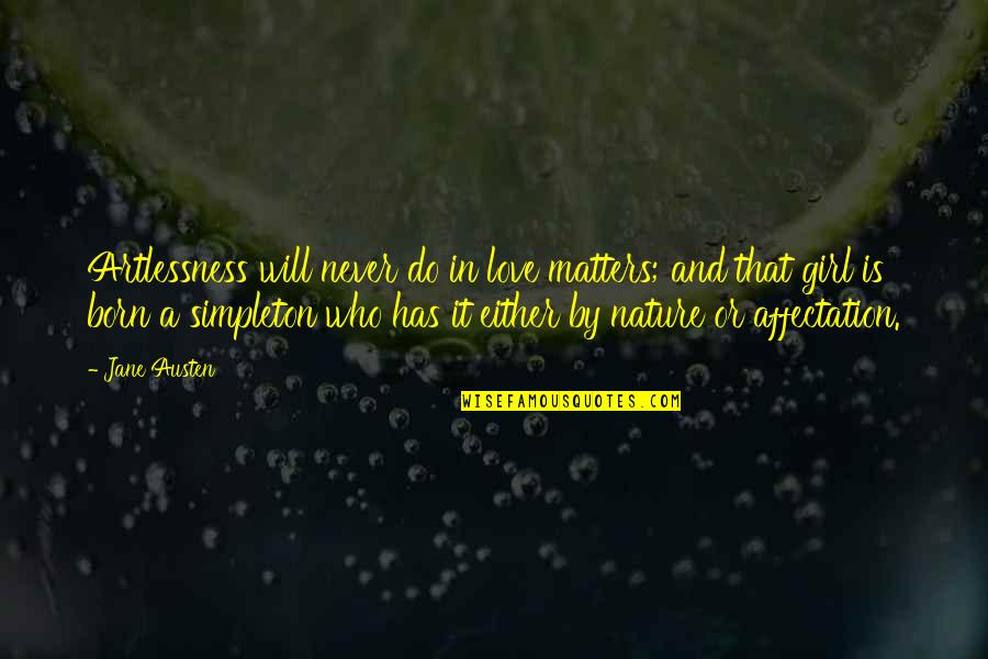 Love Will Never Do Without Quotes By Jane Austen: Artlessness will never do in love matters; and