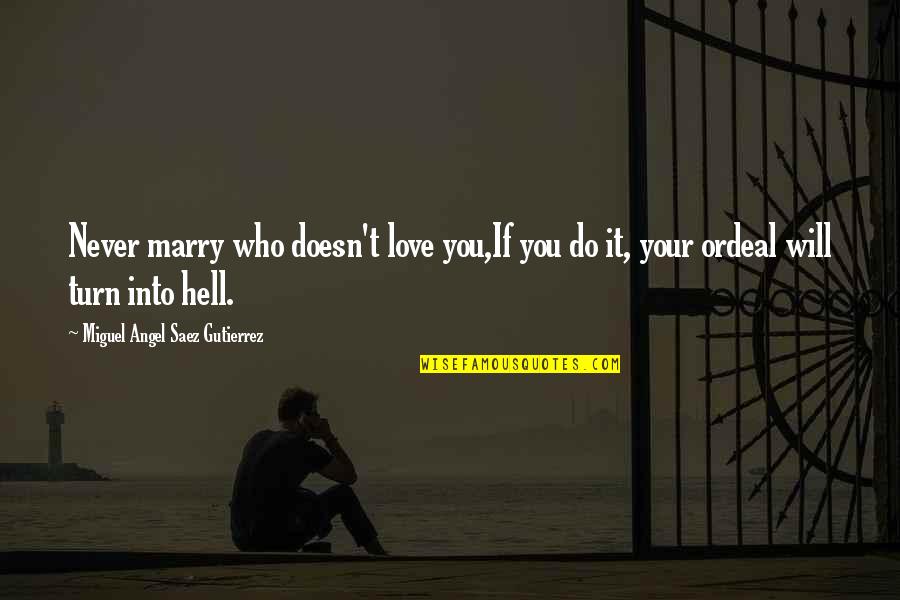 Love Will Never Do Without Quotes By Miguel Angel Saez Gutierrez: Never marry who doesn't love you,If you do