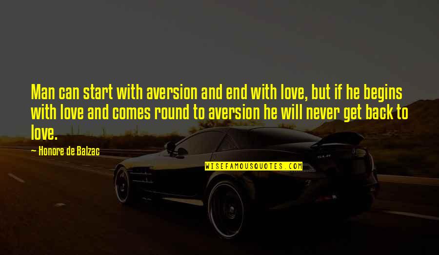 Love Will Never End Quotes By Honore De Balzac: Man can start with aversion and end with