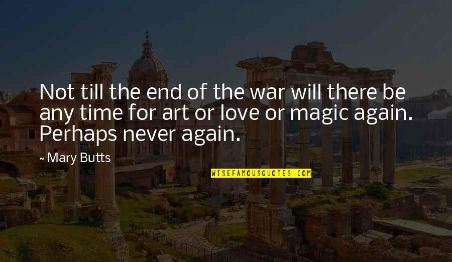 Love Will Never End Quotes By Mary Butts: Not till the end of the war will