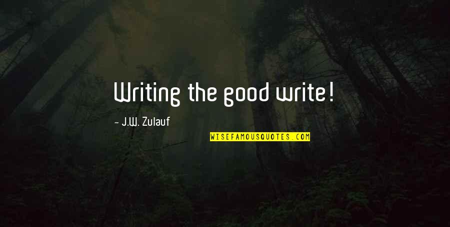 Love Will Never Fade Quotes By J.W. Zulauf: Writing the good write!