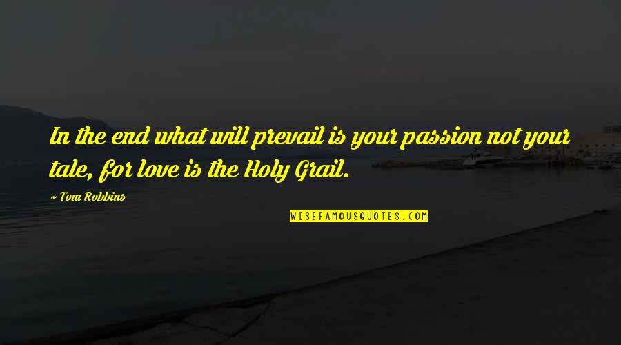 Love Will Prevail Quotes By Tom Robbins: In the end what will prevail is your
