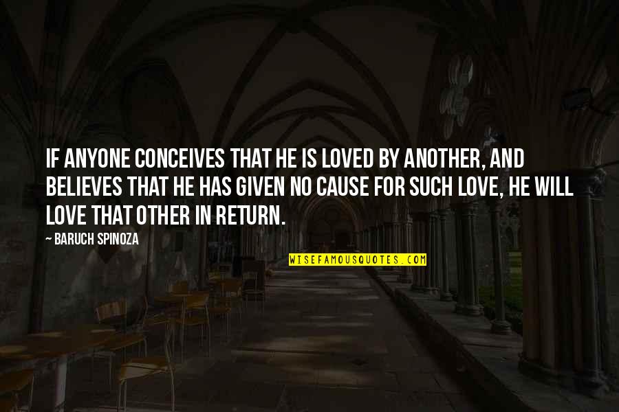 Love Will Return Quotes By Baruch Spinoza: If anyone conceives that he is loved by Love Will Return Quotes By Baruch Spinoza: If anyone conceives that he is loved by