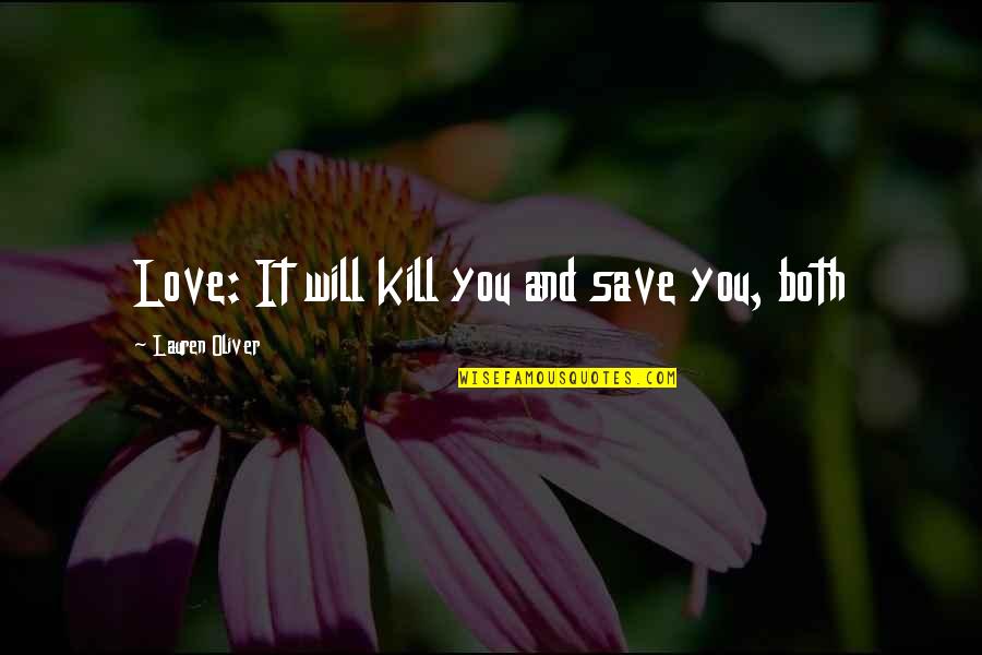 Love Will Save Us Quotes By Lauren Oliver: Love: It will kill you and save you,