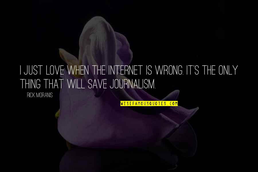 Love Will Save Us Quotes By Rick Moranis: I just love when the Internet is wrong.