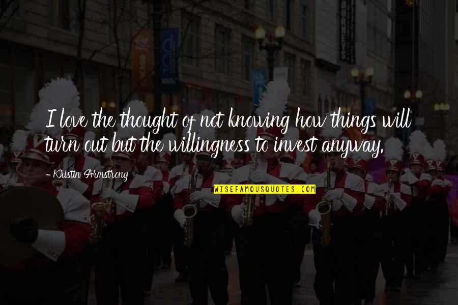 Love Willingness Quotes By Kristin Armstrong: I love the thought of not knowing how