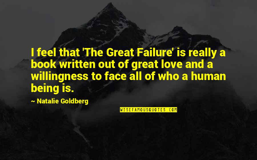 Love Willingness Quotes By Natalie Goldberg: I feel that 'The Great Failure' is really