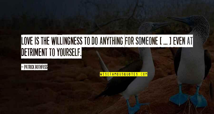 Love Willingness Quotes By Patrick Rothfuss: Love is the willingness to do anything for