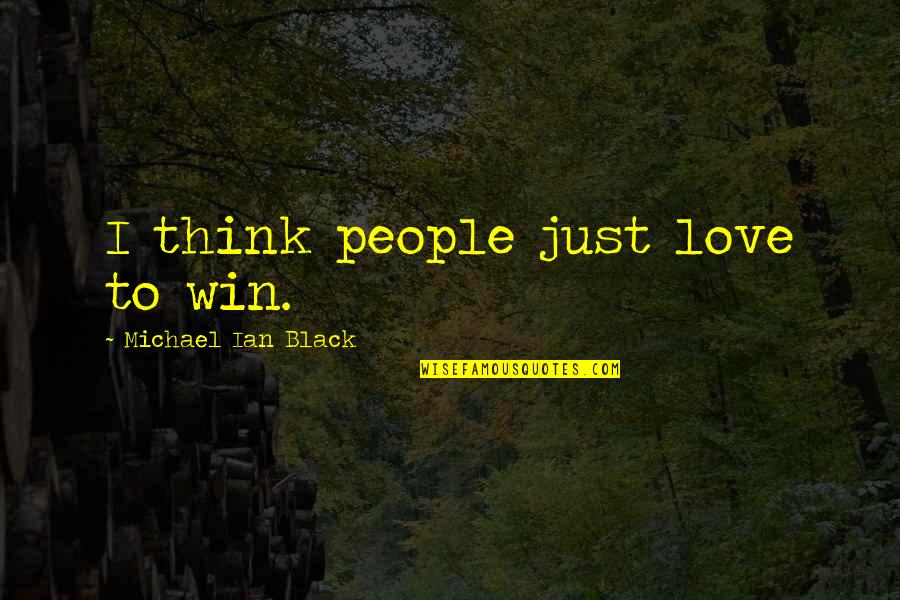 Love Winning Quotes By Michael Ian Black: I think people just love to win. Love Winning Quotes By Michael Ian Black: I think people just love to win.