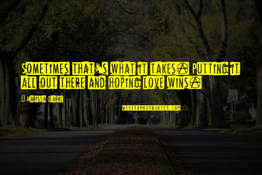 Love Wins Quotes By Marissa Clarke: Sometimes that's what it takes. Putting it all