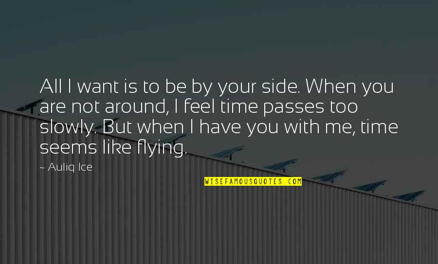 Love With All You Have Quotes By Auliq Ice: All I want is to be by your