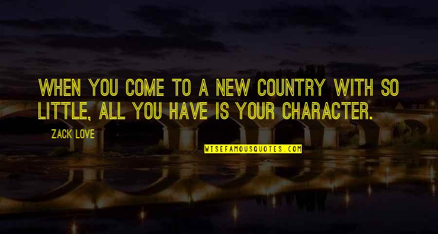 Love With All You Have Quotes By Zack Love: When you come to a new country with