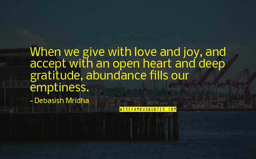 Love With An Open Heart Quotes By Debasish Mridha: When we give with love and joy, and Love With An Open Heart Quotes By Debasish Mridha: When we give with love and joy, and