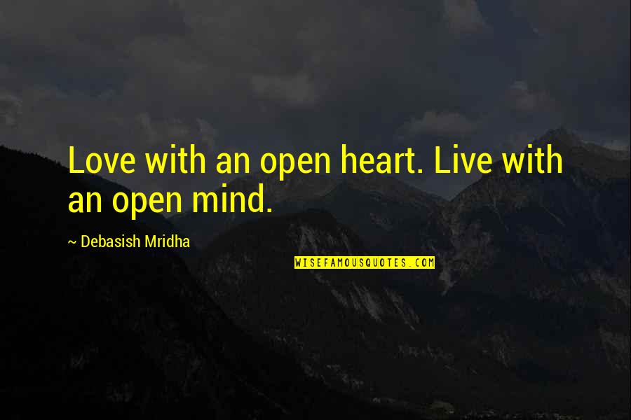 Love With An Open Heart Quotes By Debasish Mridha: Love with an open heart. Live with an Love With An Open Heart Quotes By Debasish Mridha: Love with an open heart. Live with an