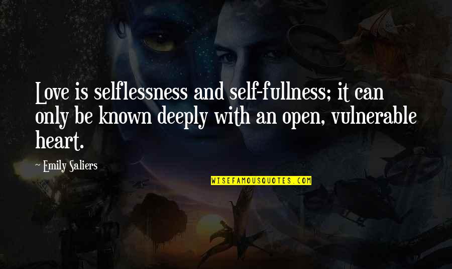 Love With An Open Heart Quotes By Emily Saliers: Love is selflessness and self-fullness; it can only Love With An Open Heart Quotes By Emily Saliers: Love is selflessness and self-fullness; it can only