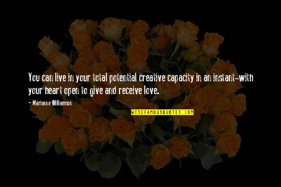 Love With An Open Heart Quotes By Marianne Williamson: You can live in your total potential creative Love With An Open Heart Quotes By Marianne Williamson: You can live in your total potential creative