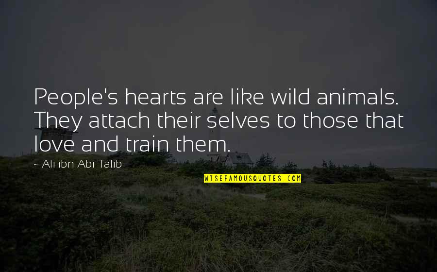 Love With Animals Quotes By Ali Ibn Abi Talib: People's hearts are like wild animals. They attach