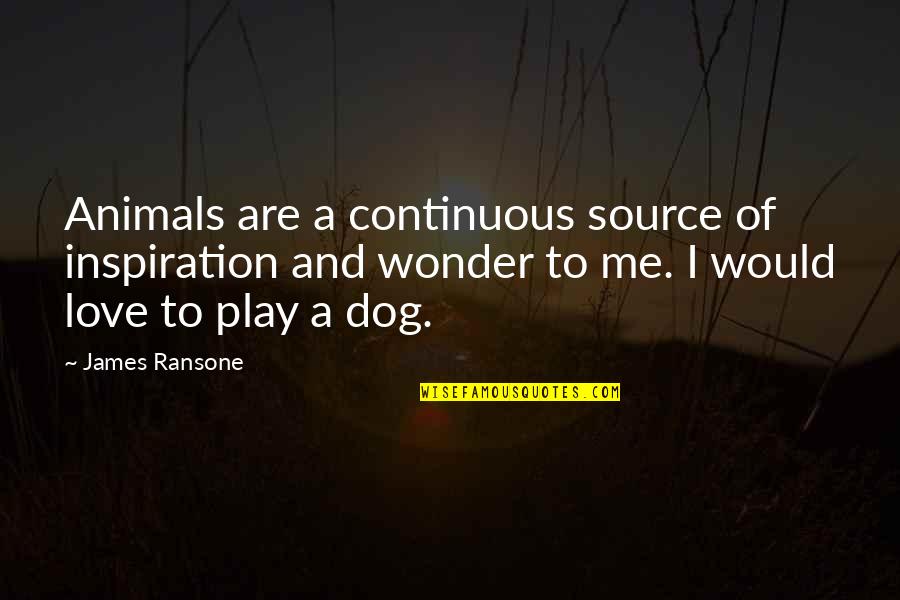Love With Animals Quotes By James Ransone: Animals are a continuous source of inspiration and