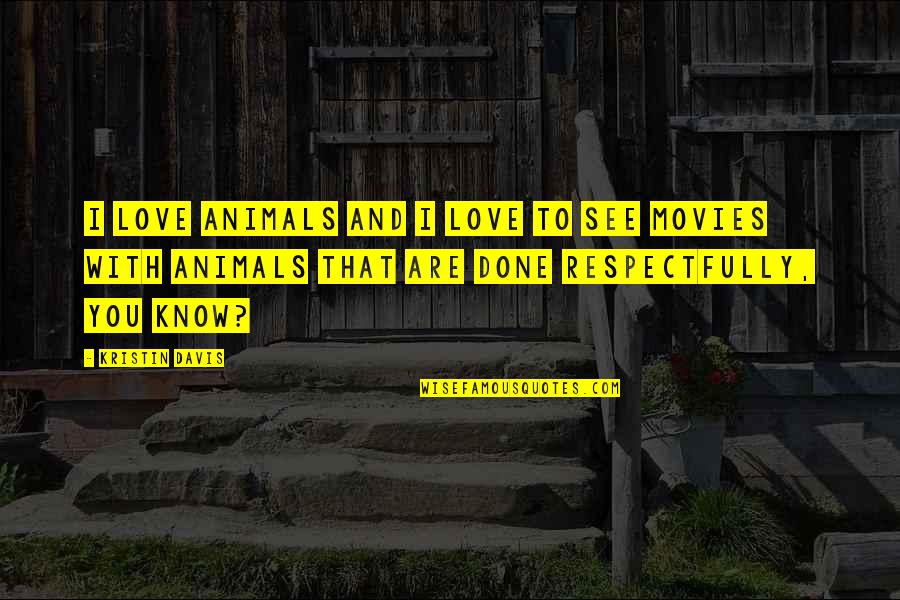 Love With Animals Quotes By Kristin Davis: I love animals and I love to see