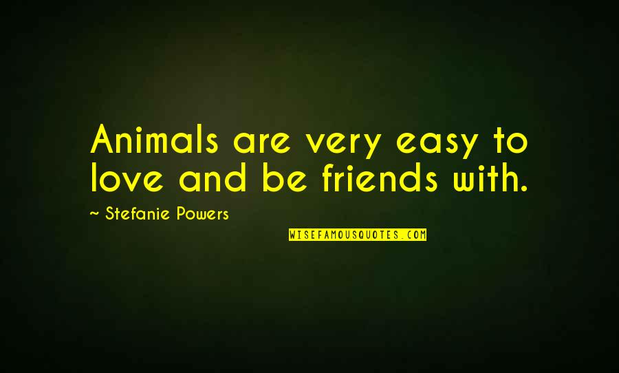 Love With Animals Quotes By Stefanie Powers: Animals are very easy to love and be