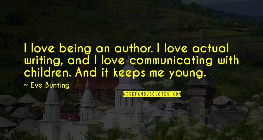 Love With Author Quotes By Eve Bunting: I love being an author. I love actual