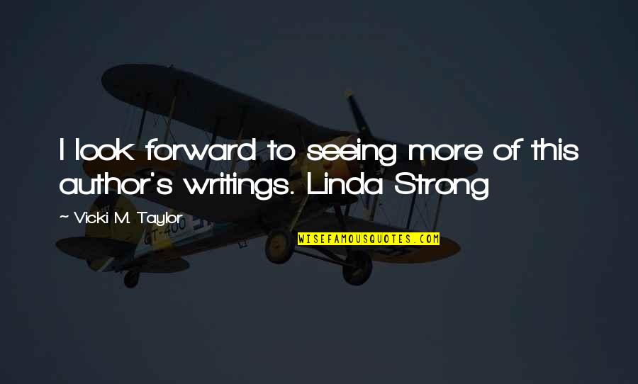 Love With Author Quotes By Vicki M. Taylor: I look forward to seeing more of this