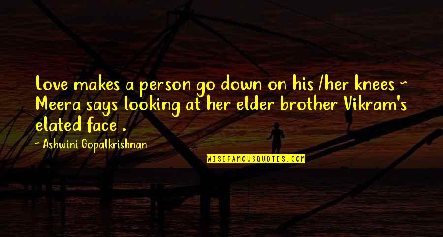 Love With Brother Quotes By Ashwini Gopalkrishnan: Love makes a person go down on his