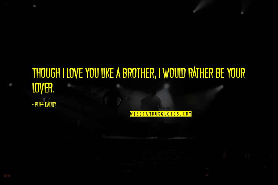Love With Brother Quotes By Puff Daddy: Though I love you like a brother, I