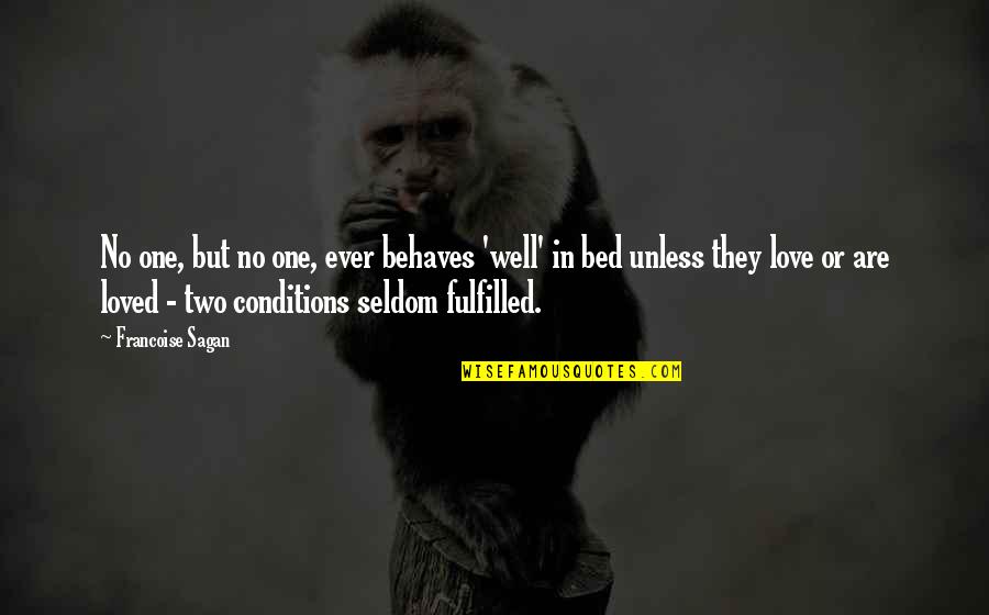 Love With Conditions Quotes By Francoise Sagan: No one, but no one, ever behaves 'well'