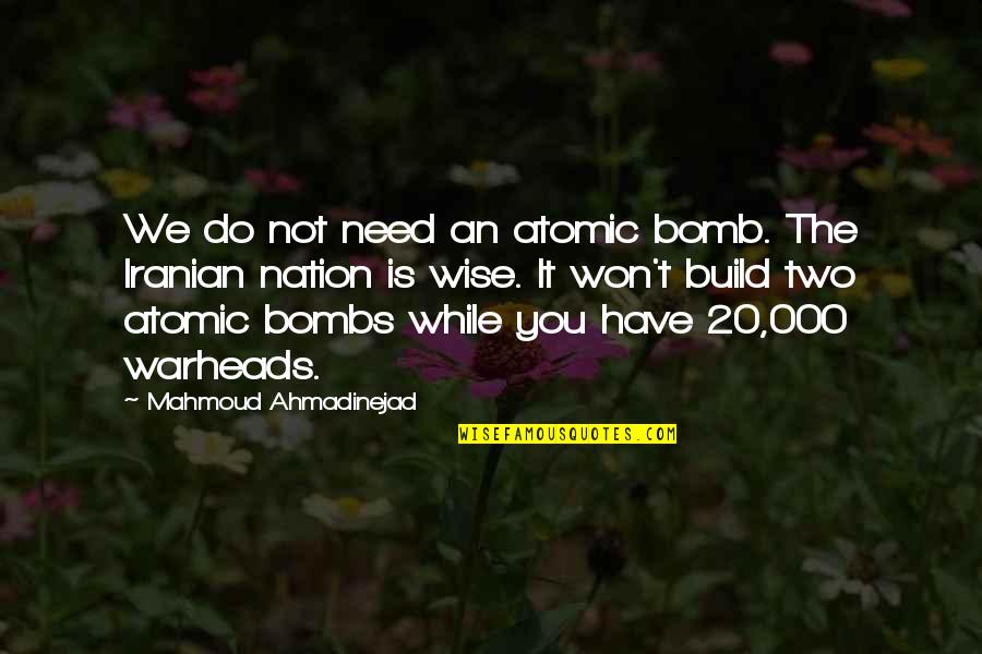 Love With English Translation Quotes By Mahmoud Ahmadinejad: We do not need an atomic bomb. The