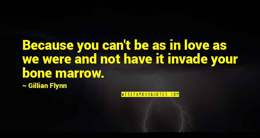 Love With Explanations Quotes By Gillian Flynn: Because you can't be as in love as