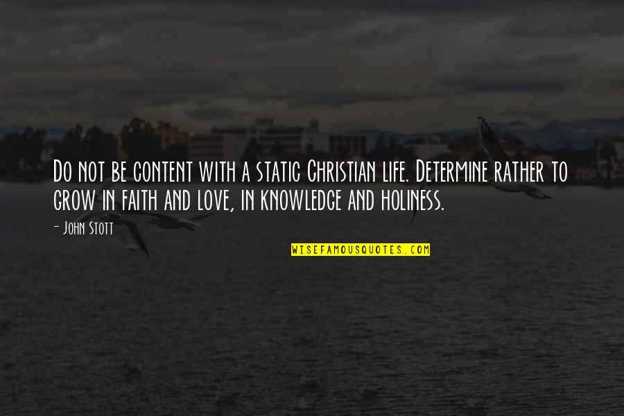 Love With Faith Quotes By John Stott: Do not be content with a static Christian