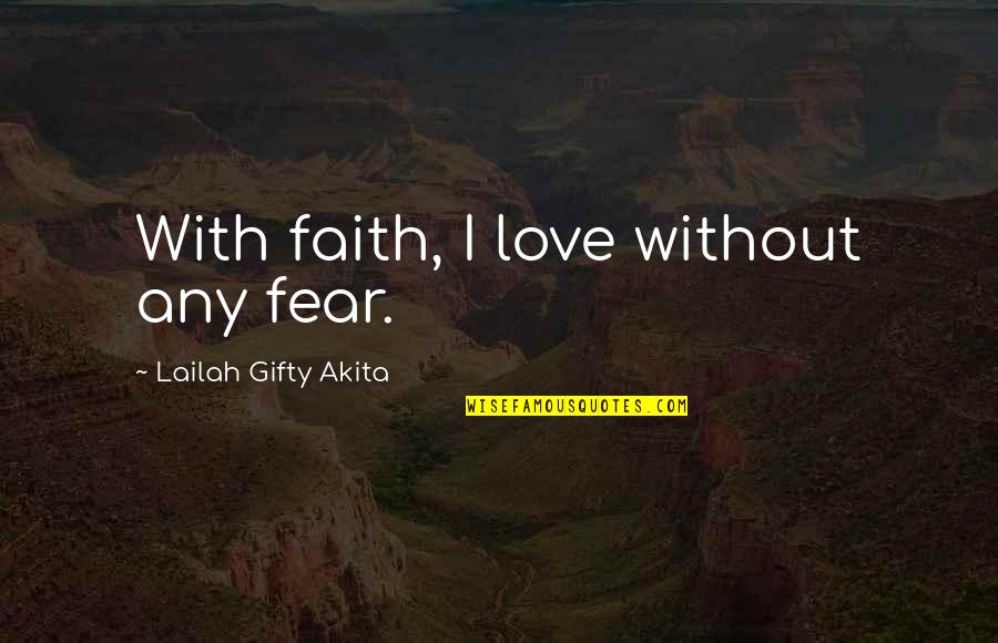 Love With Faith Quotes By Lailah Gifty Akita: With faith, I love without any fear.