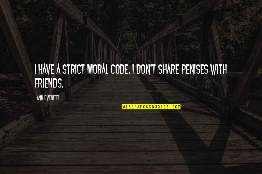 Love With Friendship Quotes By Ann Everett: I have a strict moral code. I don't