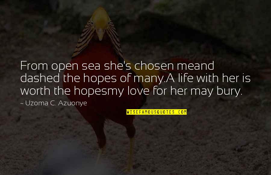 Love With Friendship Quotes By Uzoma C. Azuonye: From open sea she's chosen meand dashed the