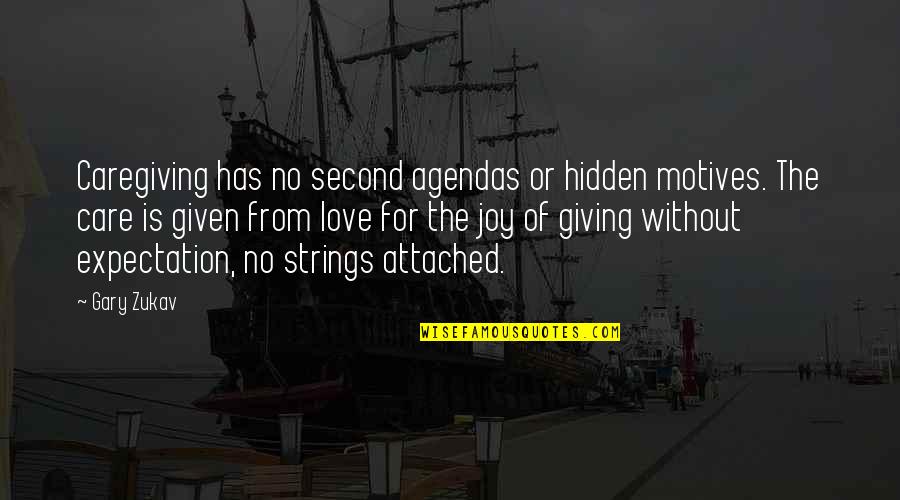 Love With Hidden Quotes By Gary Zukav: Caregiving has no second agendas or hidden motives. Love With Hidden Quotes By Gary Zukav: Caregiving has no second agendas or hidden motives.
